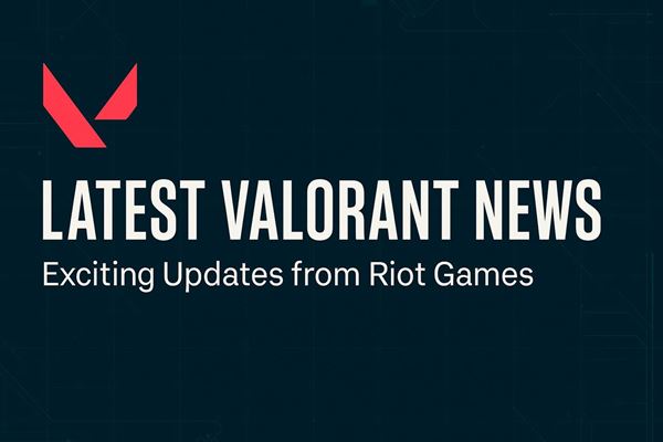 Latest valorant news - exciting updates from riot games
